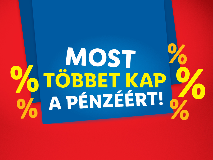 Most többet kap a pénzéért!